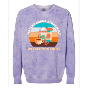 Instant Brand Strategist Just Add To Me Coffee Funny Coffee Lover Colorblast Crewneck Sweatshirt