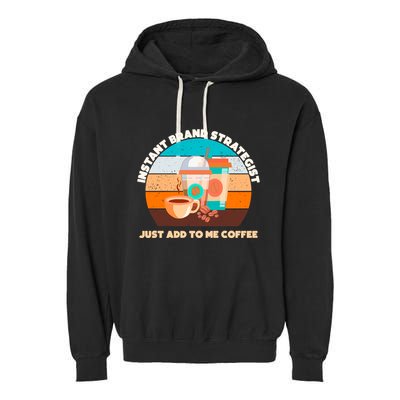 Instant Brand Strategist Just Add To Me Coffee Funny Coffee Lover Garment-Dyed Fleece Hoodie