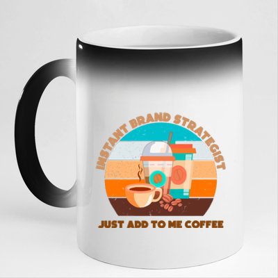 Instant Brand Strategist Just Add To Me Coffee Funny Coffee Lover 11oz Black Color Changing Mug