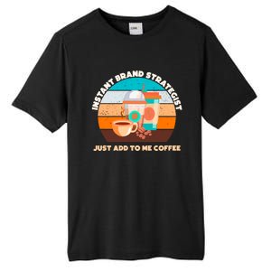 Instant Brand Strategist Just Add To Me Coffee Funny Coffee Lover Tall Fusion ChromaSoft Performance T-Shirt