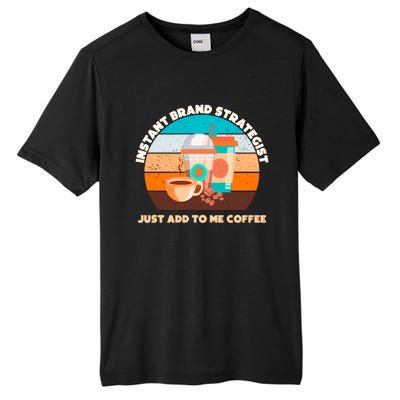 Instant Brand Strategist Just Add To Me Coffee Funny Coffee Lover Tall Fusion ChromaSoft Performance T-Shirt