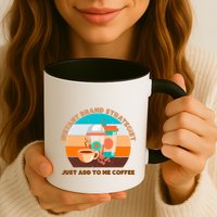Instant Brand Strategist Just Add To Me Coffee Funny Coffee Lover Mug