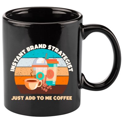 Instant Brand Strategist Just Add To Me Coffee Funny Coffee Lover 11oz C Handle Ceramic Mug