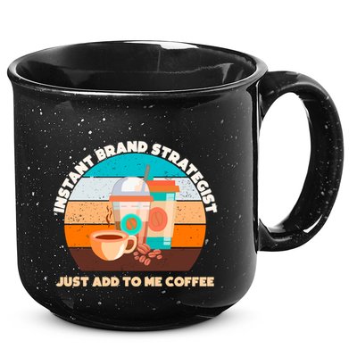 Instant Brand Strategist Just Add To Me Coffee Funny Coffee Lover 15oz Campfire Ceramic Mug