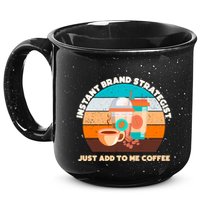 Instant Brand Strategist Just Add To Me Coffee Funny Coffee Lover 15oz Campfire Ceramic Mug