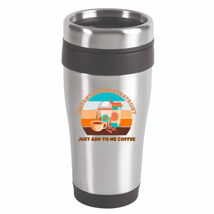 Instant Brand Strategist Just Add To Me Coffee Funny Coffee Lover 16oz Travel Tumbler