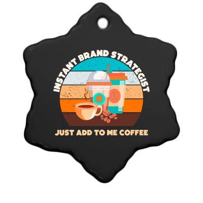 Instant Brand Strategist Just Add To Me Coffee Funny Coffee Lover Ceramic Star Ornament