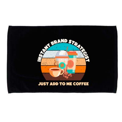 Instant Brand Strategist Just Add To Me Coffee Funny Coffee Lover Microfiber Hand Towel