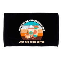 Instant Brand Strategist Just Add To Me Coffee Funny Coffee Lover Microfiber Hand Towel