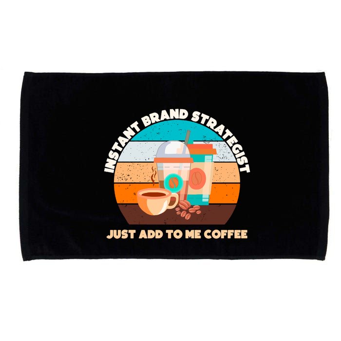 Instant Brand Strategist Just Add To Me Coffee Funny Coffee Lover Microfiber Hand Towel
