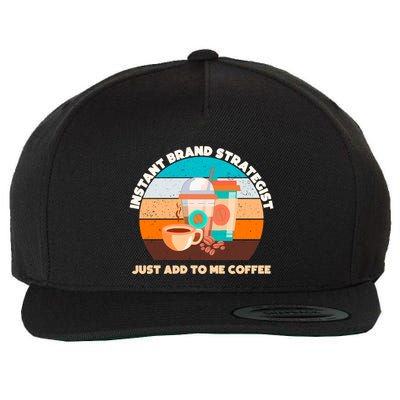 Instant Brand Strategist Just Add To Me Coffee Funny Coffee Lover Wool Snapback Cap
