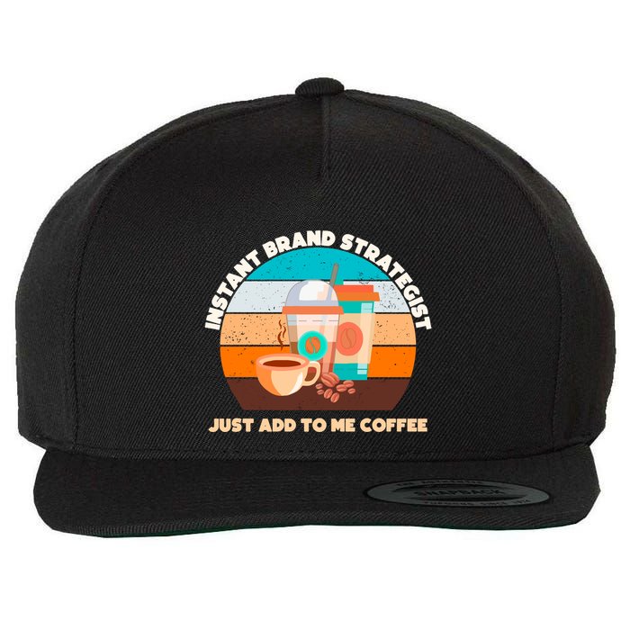 Instant Brand Strategist Just Add To Me Coffee Funny Coffee Lover Wool Snapback Cap