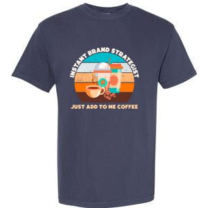 Instant Brand Strategist Just Add To Me Coffee Funny Coffee Lover Garment-Dyed Heavyweight T-Shirt