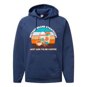 Instant Brand Strategist Just Add To Me Coffee Funny Coffee Lover Performance Fleece Hoodie