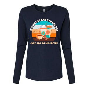 Instant Brand Strategist Just Add To Me Coffee Funny Coffee Lover Womens Cotton Relaxed Long Sleeve T-Shirt