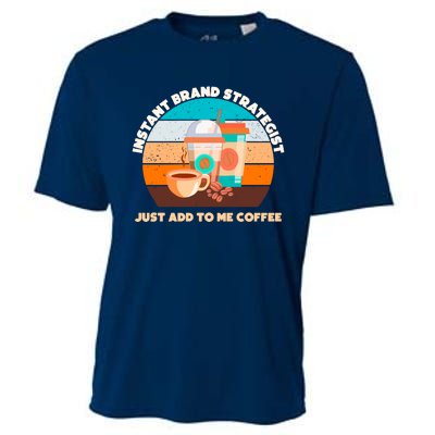 Instant Brand Strategist Just Add To Me Coffee Funny Coffee Lover Cooling Performance Crew T-Shirt