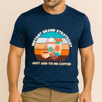 Instant Brand Strategist Just Add To Me Coffee Funny Coffee Lover Performance Shirt