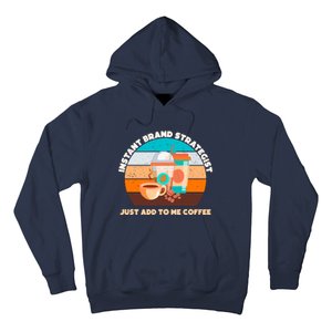 Instant Brand Strategist Just Add To Me Coffee Funny Coffee Lover Hoodie