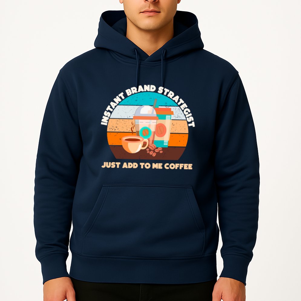 Instant Brand Strategist Just Add To Me Coffee Funny Coffee Lover Hoodie
