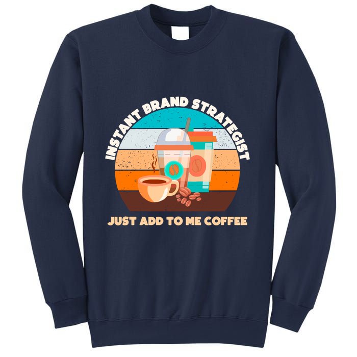 Instant Brand Strategist Just Add To Me Coffee Funny Coffee Lover Sweatshirt