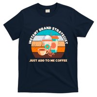 Instant Brand Strategist Just Add To Me Coffee Funny Coffee Lover T-Shirt