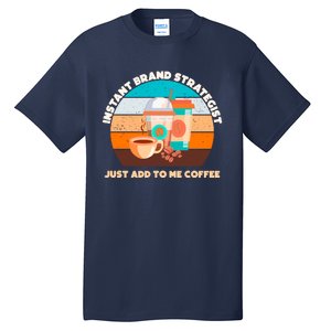 Instant Brand Strategist Just Add To Me Coffee Funny Coffee Lover Tall T-Shirt