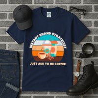 Instant Brand Strategist Just Add To Me Coffee Funny Coffee Lover Tall T-Shirt