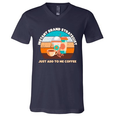 Instant Brand Strategist Just Add To Me Coffee Funny Coffee Lover V-Neck T-Shirt