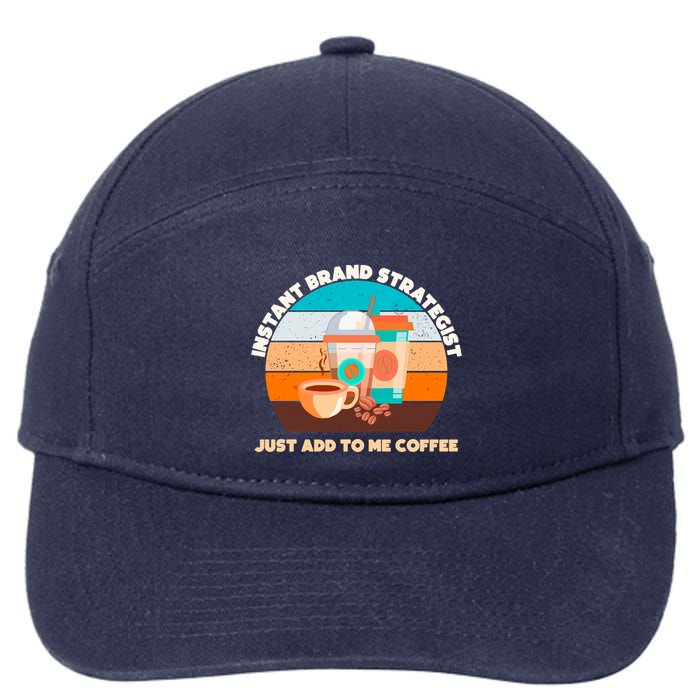 Instant Brand Strategist Just Add To Me Coffee Funny Coffee Lover 7-Panel Snapback Hat
