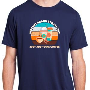 Instant Brand Strategist Just Add To Me Coffee Funny Coffee Lover Adult ChromaSoft Performance T-Shirt