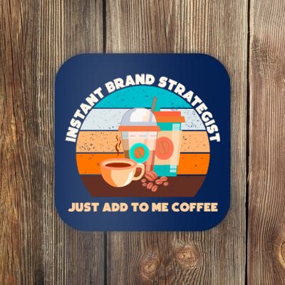 Instant Brand Strategist Just Add To Me Coffee Funny Coffee Lover Coaster