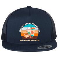 Instant Brand Strategist Just Add To Me Coffee Funny Coffee Lover Flatbill Hat