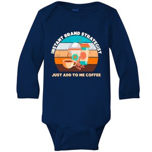 Instant Brand Strategist Just Add To Me Coffee Funny Coffee Lover Baby Long Sleeve Bodysuit