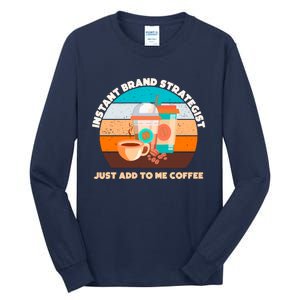 Instant Brand Strategist Just Add To Me Coffee Funny Coffee Lover Tall Long Sleeve T-Shirt