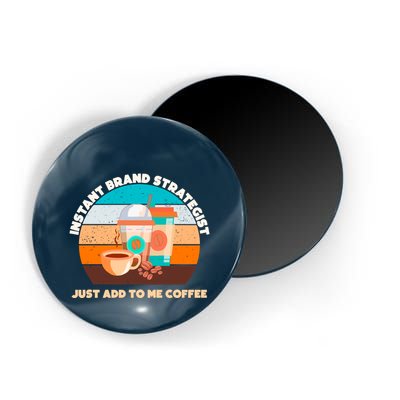 Instant Brand Strategist Just Add To Me Coffee Funny Coffee Lover Magnet