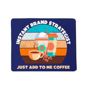 Instant Brand Strategist Just Add To Me Coffee Funny Coffee Lover Mousepad