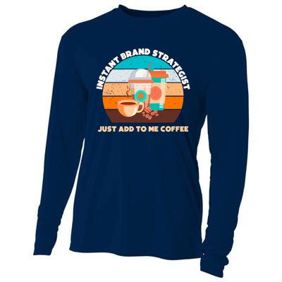 Instant Brand Strategist Just Add To Me Coffee Funny Coffee Lover Cooling Performance Long Sleeve Crew