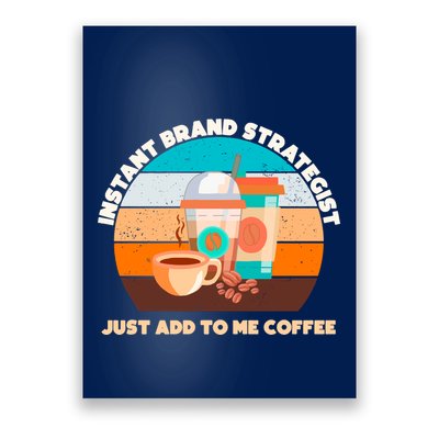 Instant Brand Strategist Just Add To Me Coffee Funny Coffee Lover Poster