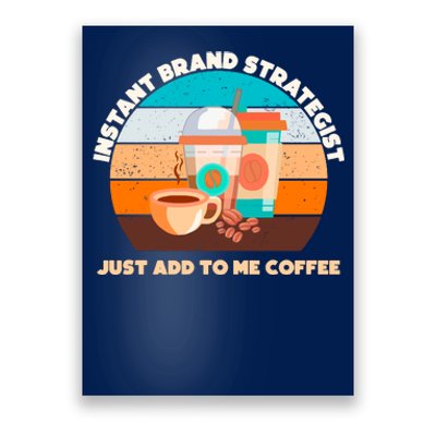 Instant Brand Strategist Just Add To Me Coffee Funny Coffee Lover Poster