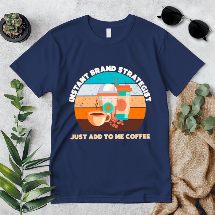 Instant Brand Strategist Just Add To Me Coffee Funny Coffee Lover Premium T-Shirt