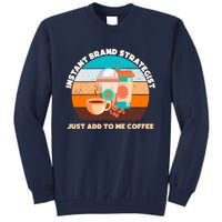 Instant Brand Strategist Just Add To Me Coffee Funny Coffee Lover Tall Sweatshirt