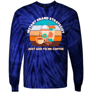 Instant Brand Strategist Just Add To Me Coffee Funny Coffee Lover Tie-Dye Long Sleeve Shirt