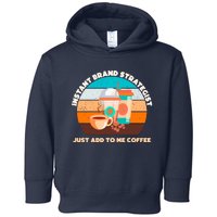 Instant Brand Strategist Just Add To Me Coffee Funny Coffee Lover Toddler Hoodie