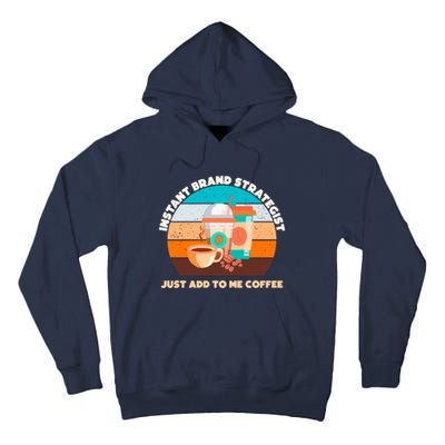 Instant Brand Strategist Just Add To Me Coffee Funny Coffee Lover Tall Hoodie