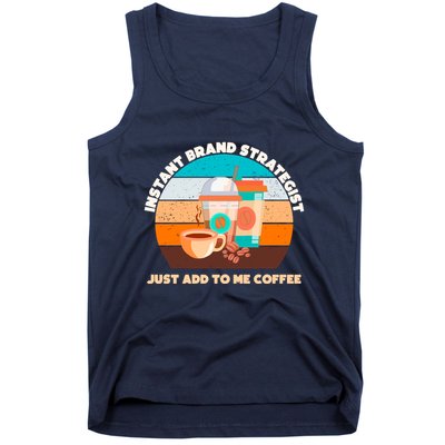 Instant Brand Strategist Just Add To Me Coffee Funny Coffee Lover Tank Top