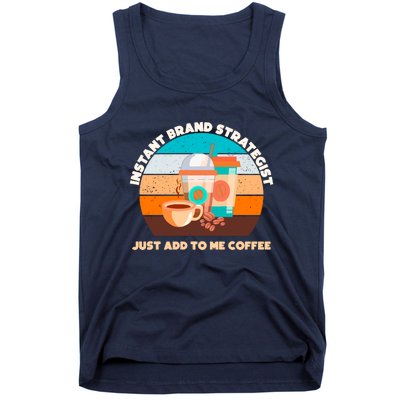 Instant Brand Strategist Just Add To Me Coffee Funny Coffee Lover Tank Top