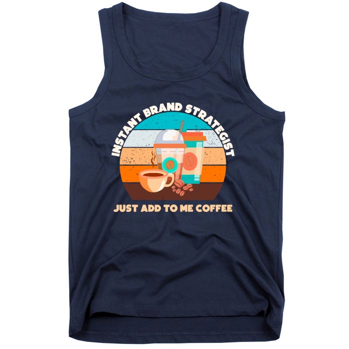 Instant Brand Strategist Just Add To Me Coffee Funny Coffee Lover Tank Top