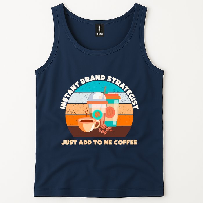 Instant Brand Strategist Just Add To Me Coffee Funny Coffee Lover Tank Top