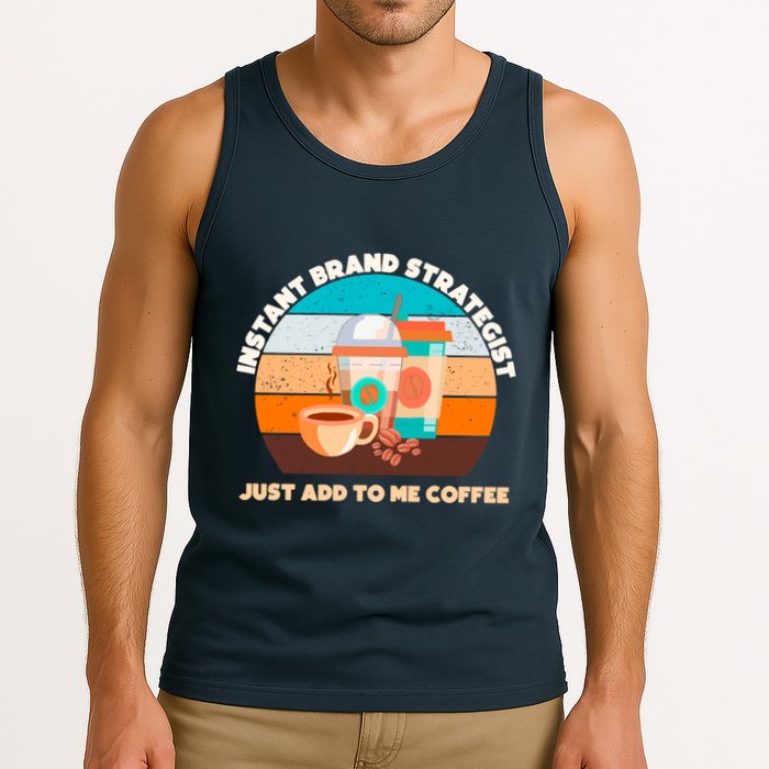 Instant Brand Strategist Just Add To Me Coffee Funny Coffee Lover Tank Top
