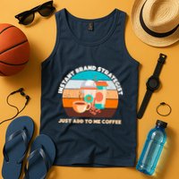 Instant Brand Strategist Just Add To Me Coffee Funny Coffee Lover Tank Top